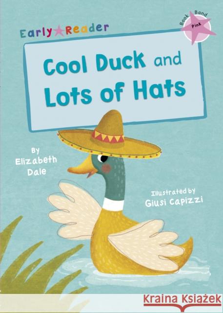 Cool Duck and Lots of Hats: (Pink Early Reader) Elizabeth Dale 9781848862494 Maverick Arts Publishing - książka