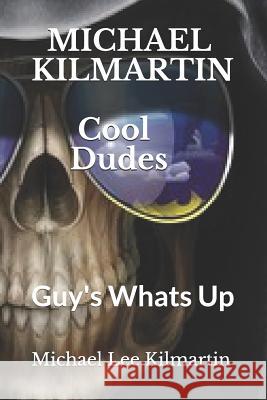 Cool Dude's: Guy's Whats Up Michael Lee Kilmartin 9781791943769 Independently Published - książka