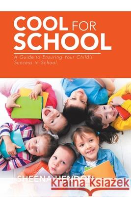 Cool for School: A Guide to Ensuring Your Child's Success in School. Sheena Hendon 9781982240899 Balboa Press - książka