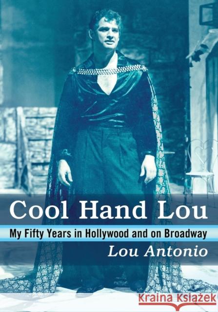 Cool Hand Lou: My Fifty Years in Hollywood and on Broadway Lou Antonio 9781476668154 McFarland & Company - książka