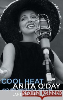 Cool Heat: Anita O'Day and Her Dangerous Jazz Life James Gavin 9781800503090 Equinox Publishing - książka