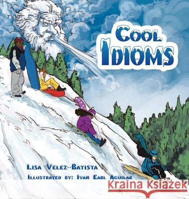 Cool Idioms Ivan Earl Aguilar Lisa Velez-Batista 9781984525956 Xlibris Us - książka