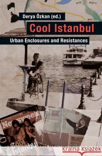 Cool Istanbul: Urban Enclosures and Resistances Özkan, Derya 9783837627633 transcript - książka