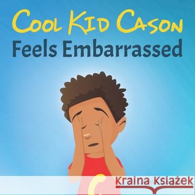 Cool Kid Cason: Feels Embarrassed Chayla Cooper 9781737151609 Sleeq Productions - książka