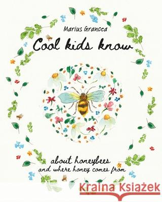 Cool kids know about honeybees and where honey comes from: A beautiful illustrated children's book for all ages explaining the hive, honeybees and hon Marius Grancea 9781068659300 Marius Grancea - książka