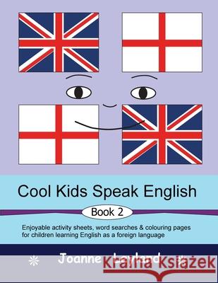 Cool Kids Speak English - Book 2: Enjoyable activity sheets, word searches & colouring pages for children learning English as a foreign language Joanne Leyland 9781914159916 Cool Kids Group - książka