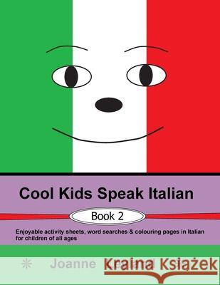 Cool Kids Speak Italian - Book 2: Enjoyable activity sheets, word searches & colouring pages in Italian for children of all ages Joanne Leyland 9781914159022 Cool Kids Group - książka