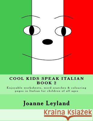 Cool Kids Speak Italian - Book 2: Enjoyable worksheets, word searches and colouring pages in Italian for children of all ages Leyland, Joanne 9781516996353 Createspace - książka
