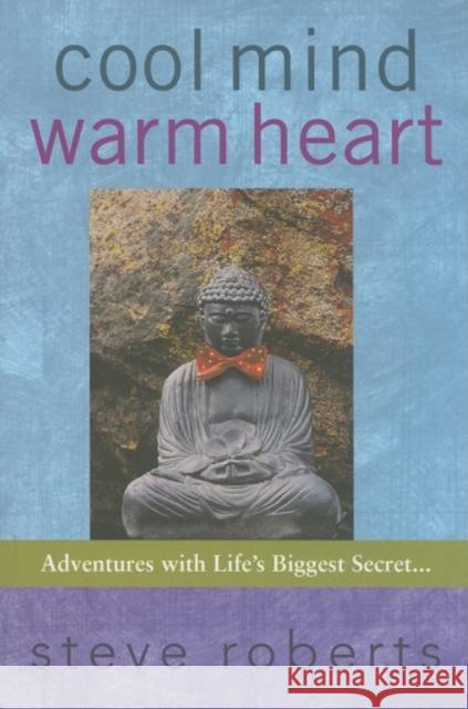 Cool Mind Warm Heart: Adventures with Life's Biggest Secret Steve Roberts 9780976763109 St. Lynn's Press - książka