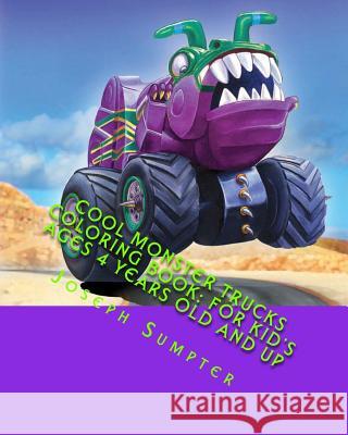 Cool Monster Trucks Coloring Book: For Kid's Ages 4 Years Old and up Sumpter, Joseph 9781517792169 Createspace Independent Publishing Platform - książka
