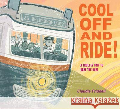 Cool Off and Ride!: A Trolley Trip to Beat the Heat Claudia Friddell Jennifer Harney 9781635926842 Calkins Creek Books - książka