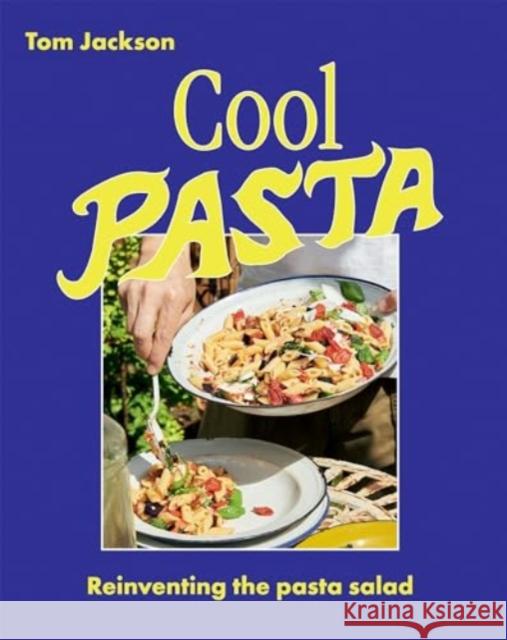 Cool Pasta: Reinventing the Pasta Salad Tom Jackson 9781784885724 Hardie Grant Books (UK) - książka
