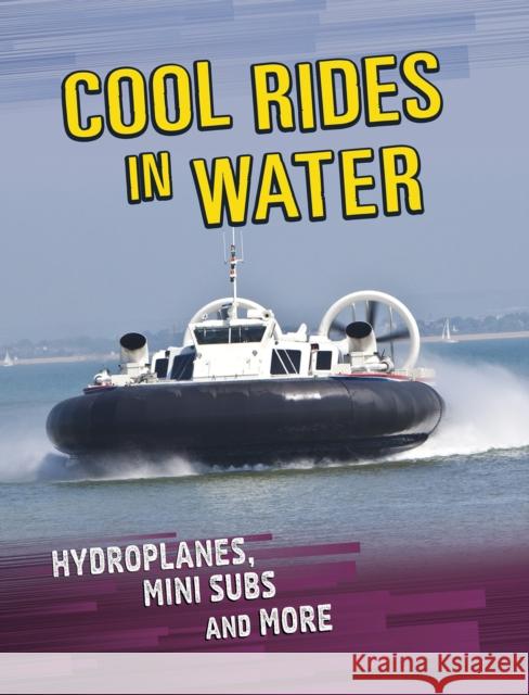 Cool Rides in Water: Hydroplanes, Mini Subs and More Tyler Omoth 9781398203440 Capstone Global Library Ltd - książka