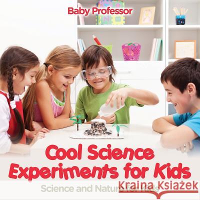 Cool Science Experiments for Kids Science and Nature for Kids Baby Professor 9781683680284 Baby Professor - książka