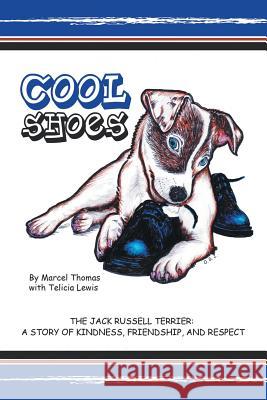 Cool Shoes: The Jack Russell Terrier: A Story of Kindness, Friendship, and Respect Thomas, Marcel 9781491718858 iUniverse.com - książka