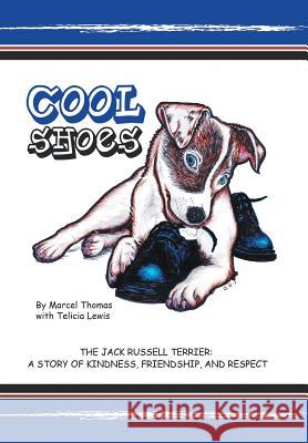 Cool Shoes: The Jack Russell Terrier: A Story of Kindness, Friendship, and Respect Thomas, Marcel 9781491718865 iUniverse.com - książka