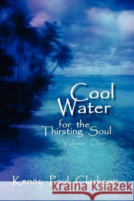 Cool Water - for the Thirsting Soul / Volume One Kenny, Paul Clarkson 9781411631861 Lulu.com - książka