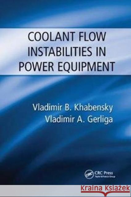 Coolant Flow Instabilities in Power Equipment Khabensky, Vladimir B.|||Gerliga, Vladimir Antonovich 9781138073616  - książka