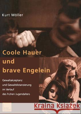 Coole Hauer Und Brave Engelein: Gewaltakzeptanz Und Gewaltdistanzierung Im Verlauf Des Frühen Jugendalters Möller, Kurt 9783810030207 Vs Verlag Fur Sozialwissenschaften - książka