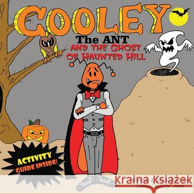 Cooley the Ant and The Ghost of Haunted Hill: The Ghost of Haunted Hill Allen, James Spoaty 9780692942147 F.C.E. Publishing - książka