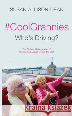 #coolgrannies: Who's Driving? Susan Allison-Dean 9781546815334 Createspace Independent Publishing Platform - książka