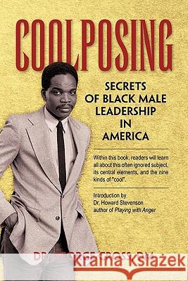 Coolposing: Secrets of Black Male Leadership in America Cross, George 9781453595435 Xlibris Corporation - książka