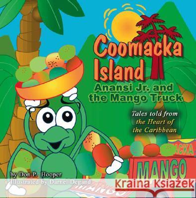 Coomacka Island: Anansi Jr and the Mango Truck Don P. Hooper Darnel Degand Darnel Degand 9781425101435 Trafford Publishing - książka