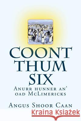 Coont Thum Six: Anurr hunner an' oad McLimericks Shoor Caan, Angus 9781519737168 Createspace Independent Publishing Platform - książka