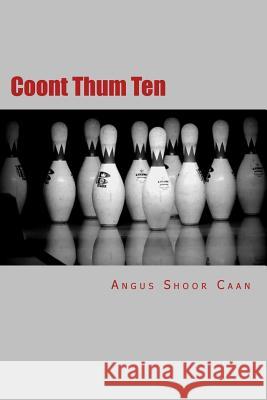 Coont Thum Ten: Anurr hunner an' oad McLimericks Shoor Caan, Angus 9781537472850 Createspace Independent Publishing Platform - książka