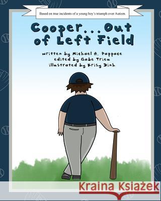 Cooper... Out of Left Field: Based on true incidents of a young boy's triumph over Autism Krisy Dinh Gabe Trieu Michael Pappace 9781081217709 Independently Published - książka