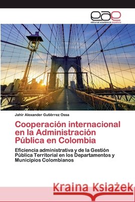 Cooperación internacional en la Administración Pública en Colombia Jahir Alexander Gutiérrez Ossa 9783659068942 Editorial Academica Espanola - książka