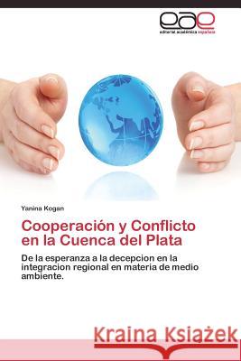 Cooperación y Conflicto en la Cuenca del Plata Kogan Yanina 9783844337372 Editorial Academica Espanola - książka