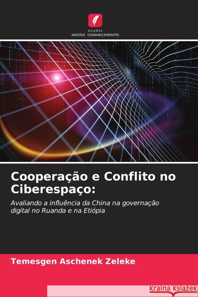 Cooperação e Conflito no Ciberespaço: Zeleke, Temesgen Aschenek 9786204502366 Edições Nosso Conhecimento - książka
