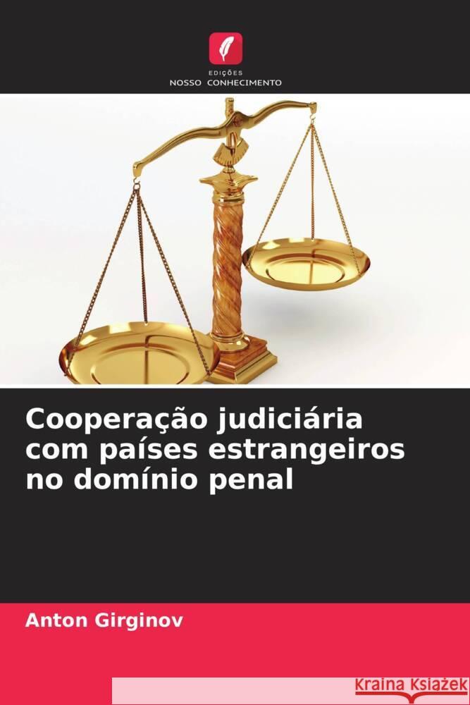 Coopera??o judici?ria com pa?ses estrangeiros no dom?nio penal Anton Girginov 9786207992003 Edicoes Nosso Conhecimento - książka