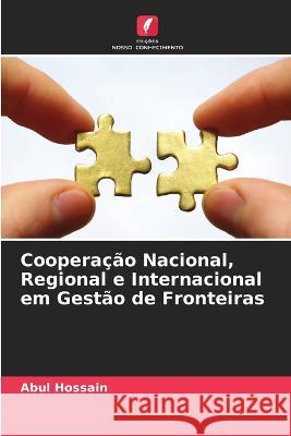 Cooperação Nacional, Regional e Internacional em Gestão de Fronteiras Abul Hossain 9786205389850 Edicoes Nosso Conhecimento - książka