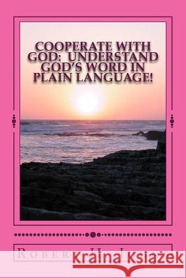 Cooperate With God: Understand God's Word in Plain Language Johns, Robert H. 9781517142667 Createspace Independent Publishing Platform - książka