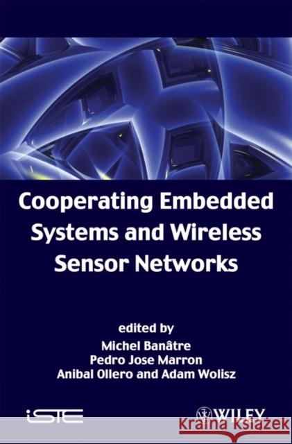 Cooperating Embedded Systems and Wireless Sensor Networks Michel Banatre Pedro Jose Marron Anibal Ollero 9781848210004 Wiley-Iste - książka