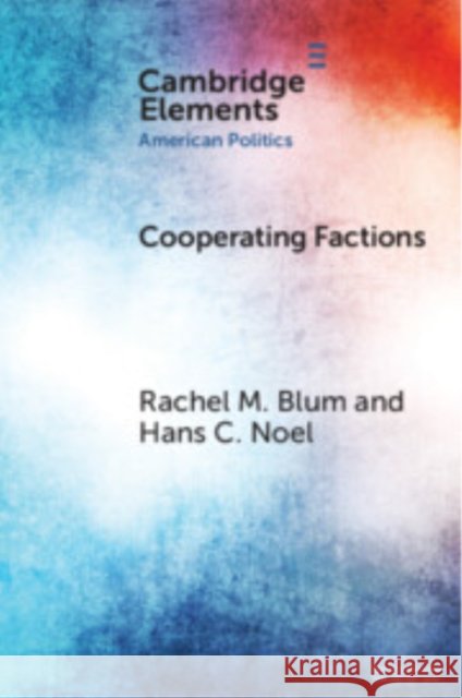 Cooperating Factions: A Network Analysis of Party Divisions in U.S. Presidential Nominations Hans C. (Georgetown University) Noel 9781009495639 Cambridge University Press - książka