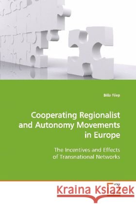 Cooperating Regionalist and Autonomy Movements in Europe : The Incentives and Effects of Transnational Networks Filep, Béla 9783639122046 VDM Verlag Dr. Müller - książka