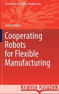Cooperating Robots for Flexible Manufacturing Sotirios Makris 9783030515904 Springer - książka