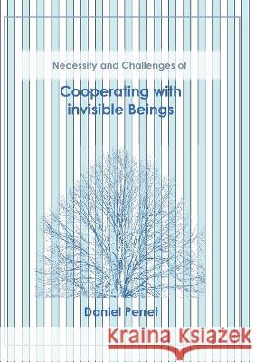 Cooperating with invisible Beings: necessity and challenges Daniel Perret 9782322432356 Books on Demand - książka