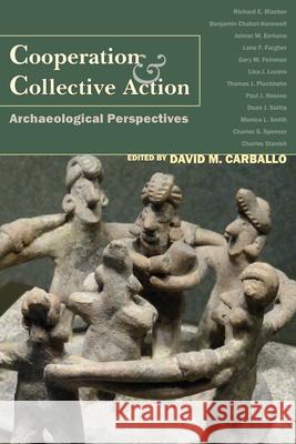 Cooperation & Collective Action: Archaeological Perspectives David Carballo 9781607321972 University Press of Colorado - książka