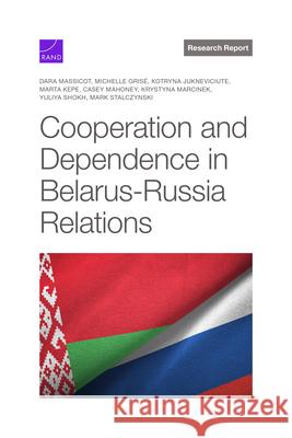 Cooperation and Dependence in Belarus-Russia Relations Dara Massicot Michelle Gris? Kotryna Jukneviciute 9781977412997 RAND Corporation - książka