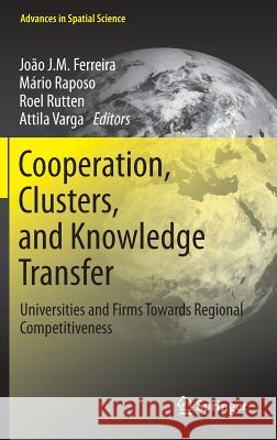 Cooperation, Clusters, and Knowledge Transfer: Universities and Firms Towards Regional Competitiveness Ferreira, Joao J. M. 9783642331930 Springer, Berlin - książka