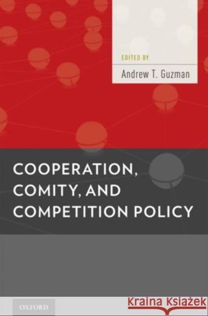 Cooperation, Comity, and Competition Policy Andrew T. Guzman 9780195387704 Oxford University Press, USA - książka