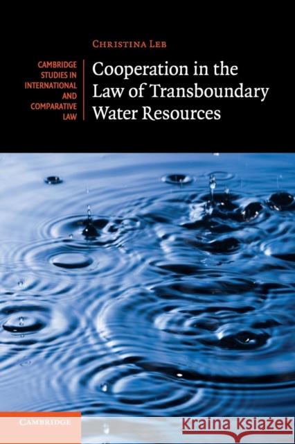 Cooperation in the Law of Transboundary Water Resources Christina Leb 9781316500590 Cambridge University Press - książka