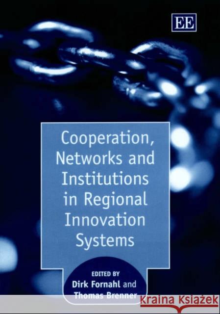 Cooperation, Networks and Institutions in Regional Innovation Systems Dirk Fornahl, Thomas Brenner 9781840649833 Edward Elgar Publishing Ltd - książka