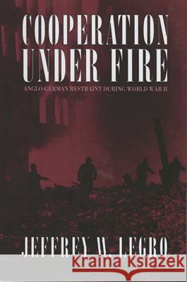 Cooperation Under Fire Jeffrey W. Legro 9780801429385 CORNELL UNIVERSITY PRESS - książka