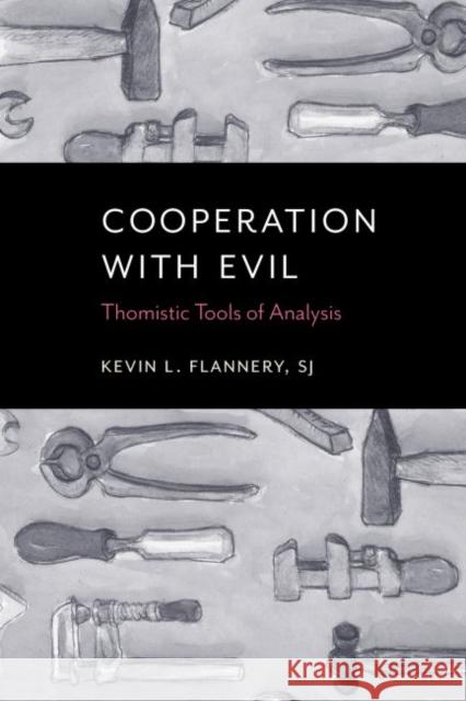 Cooperation with Evil: Thomistic Tools of Analysis  9780813232447 Catholic University of America Press - książka