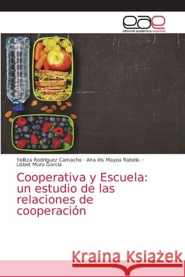 Cooperativa y Escuela: un estudio de las relaciones de cooperación Rodríguez Camacho, Yelitza 9786203875072 Editorial Academica Espanola - książka